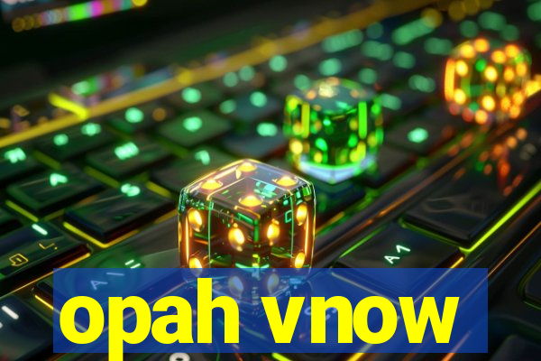 opah vnow